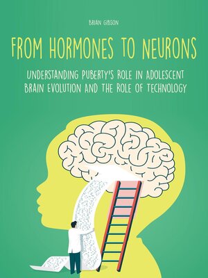 cover image of From Hormones to Neurons Understanding Puberty's Role in Adolescent Brain Evolution and the Role of Technology